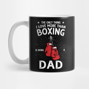 The only thing I love more than Boxing Is Being A Dad Mug